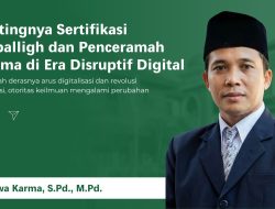 Pentingnya Sertifikasi Muballigh dan Penceramah Agama di Era Disruptif Digital