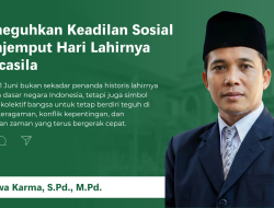 Meneguhkan Keadilan Sosial Menjemput Hari Lahirnya Pancasila