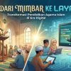 DARI MIMBAR KE LAYAR “Transformasi Pendidikan Agama Islam di Era Digital”